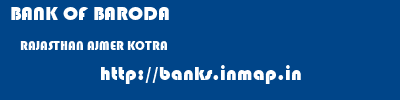 BANK OF BARODA  RAJASTHAN AJMER KOTRA   banks information 